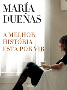 A Melhor História Está por Vir, de María Dueñas