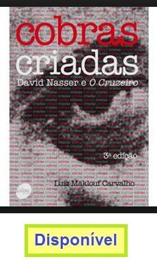 Cobras Criadas – David Nasser e o Cruzeiro, por Luiz Maklouf Carvalho